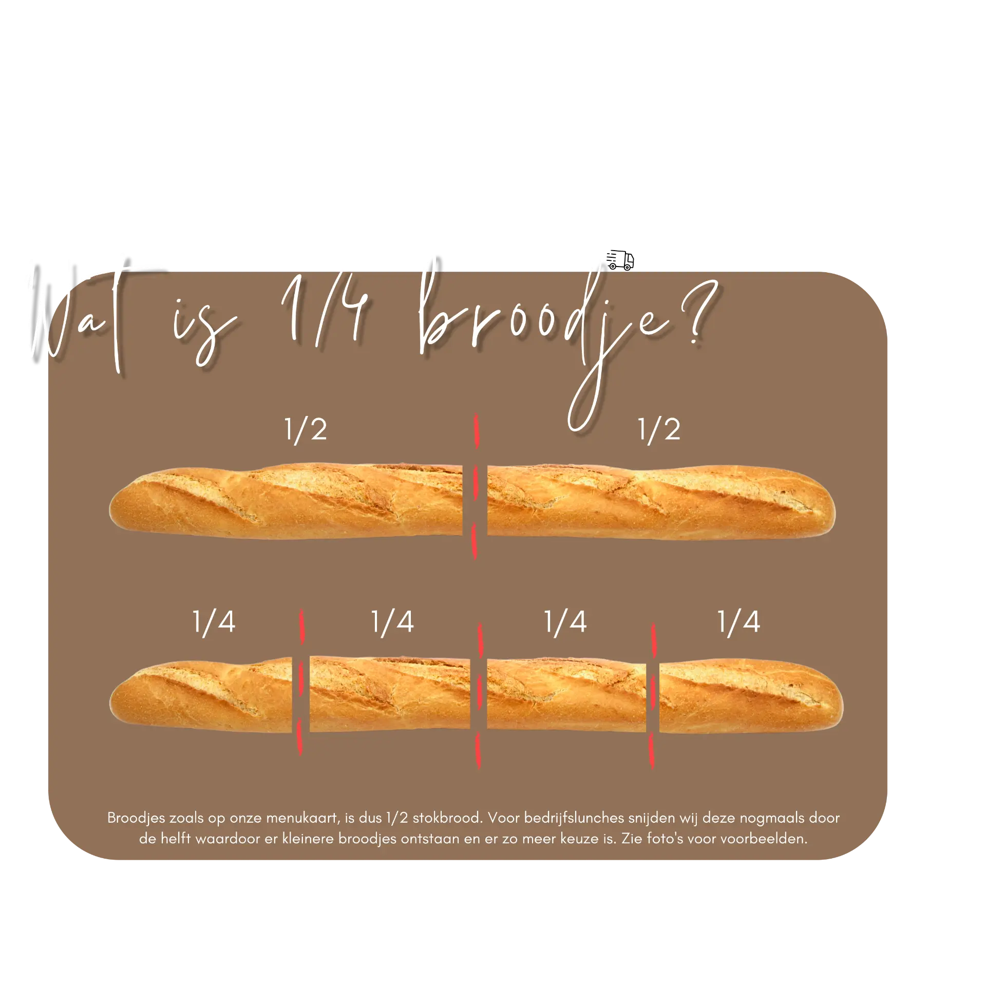 Uitleg: een broodje is een half stokbrood; voor bedrijfslunches snijden wij deze door tot kwartjes